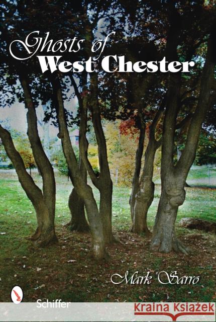 Ghosts of West Chester, Pennsylvania Mark Sarro 9780764329968