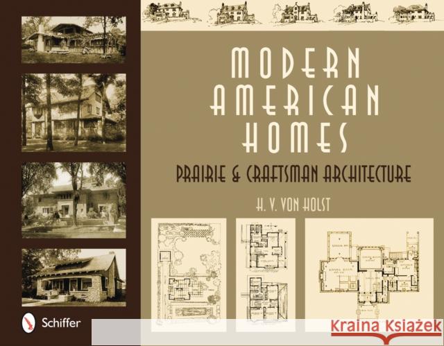Modern American Homes: Prairie & Craftsman Architecture Von Holst, H. V. 9780764330056 Schiffer Publishing