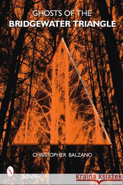 Ghosts of the Bridgewater Triangle Christopher Balzano 9780764330063 Schiffer Publishing