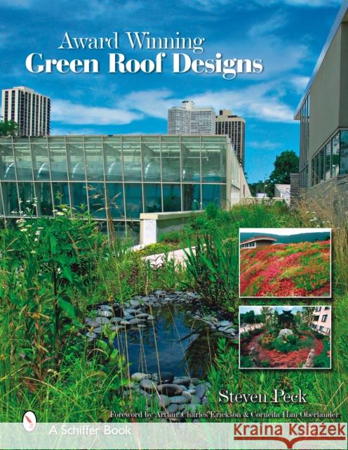 Award Winning Green Roof Designs: Green Roofs for Healthy Cities Peck, Steven W. 9780764330223 SCHIFFER PUBLISHING LTD