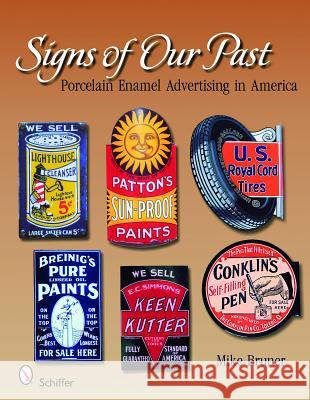 Signs of Our Past: Porcelain Enamel Advertising in America Mike Bruner Michael Bruner 9780764330421 Schiffer Publishing