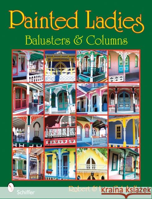 Painted Ladies: Balusters & Columns: Balusters & Columns Gatchell, Robert And Lynn 9780764330452 Schiffer Publishing