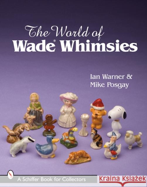 The World of Wade Whimsies Warner, Ian 9780764330773 SCHIFFER PUBLISHING LTD