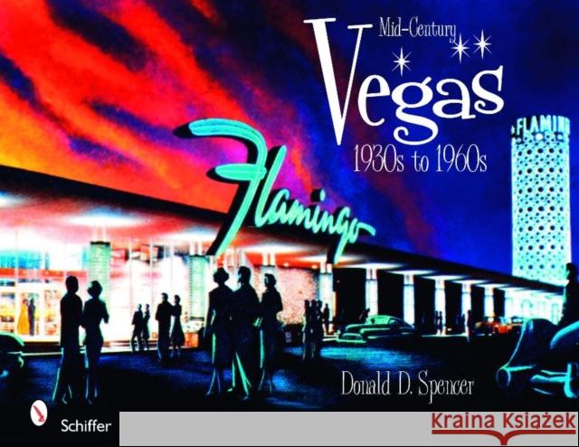 Mid-Century Vegas 1930s to 1960s Spencer, Donald D. 9780764331299 Schiffer Publishing