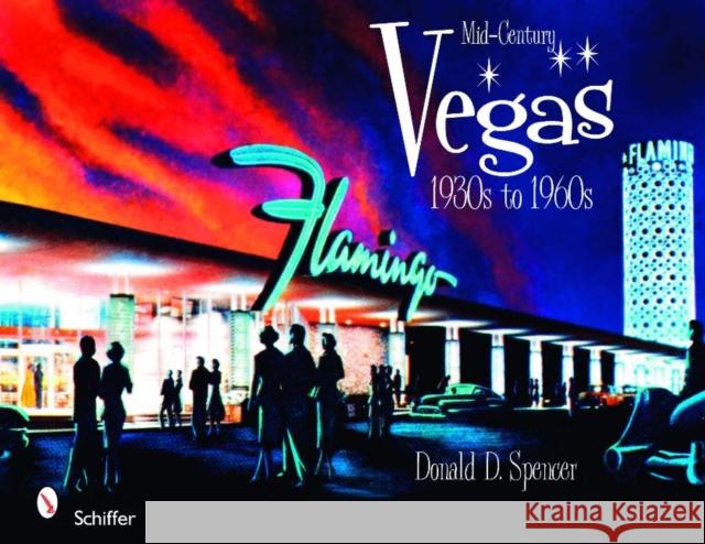 Mid-Century Vegas 1930s to 1960s Spencer, Donald D. 9780764331299