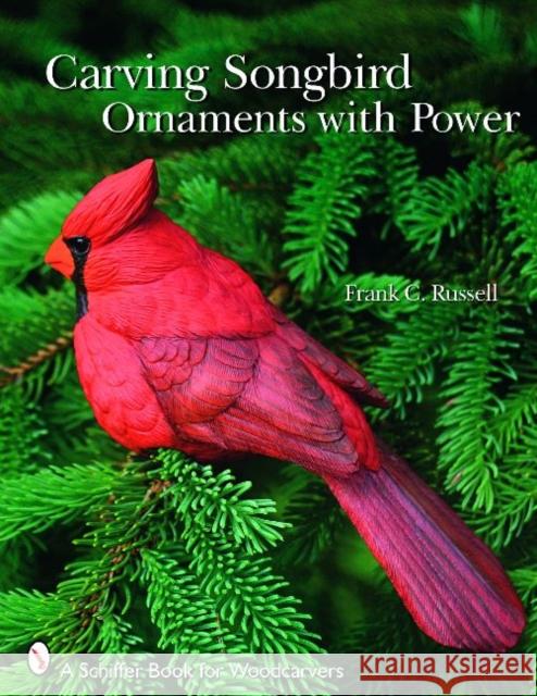 Carving Songbird Ornaments with Power Frank C. Russell 9780764331350 Schiffer Publishing