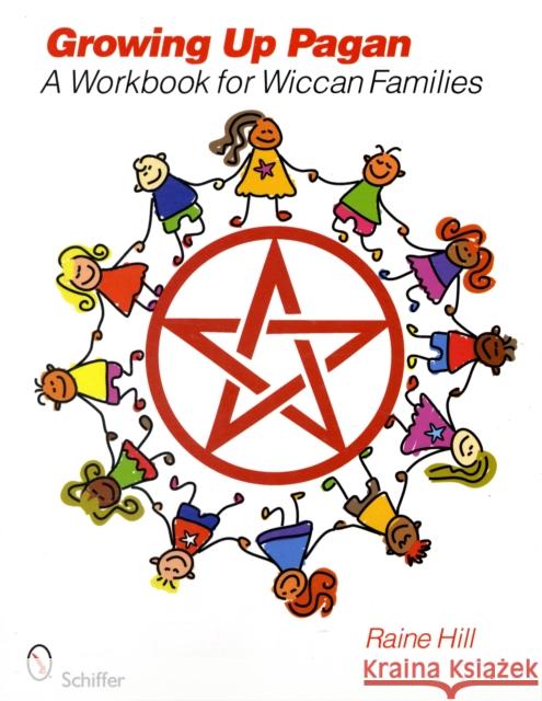 Growing Up Pagan: A Workbook for Wiccan Families Hill, Raine 9780764331435 SCHIFFER PUBLISHING LTD