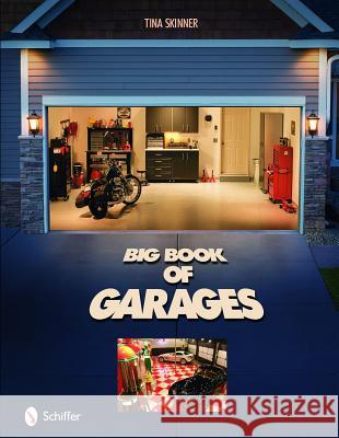 Big Book of Garages Tina Skinner 9780764331558 Schiffer Publishing