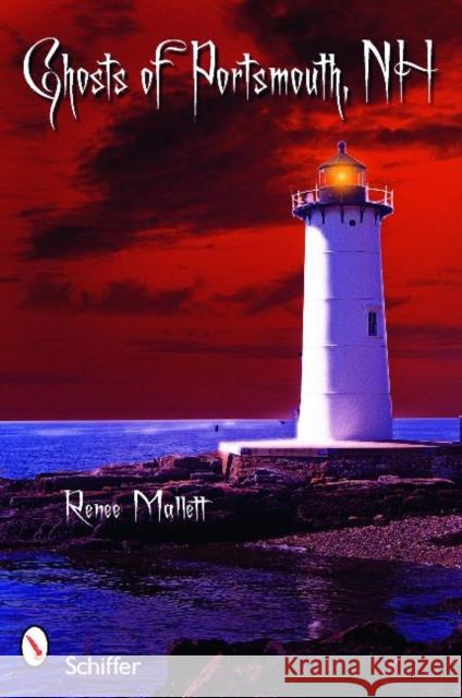 Ghosts of Portsmouth, New Hampshire Mallett, Renee 9780764331619