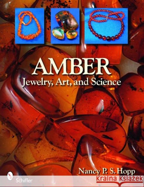 Amber: Jewelry, Art, & Science Nancy P. S. Hopp 9780764331688 Schiffer Publishing Ltd