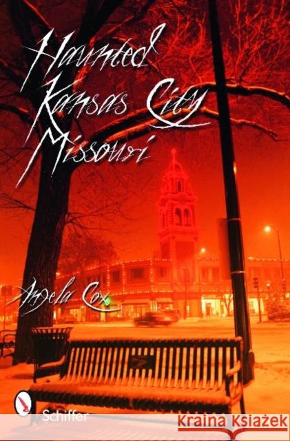 Haunted Kansas City, Missouri Angie Cox 9780764331947