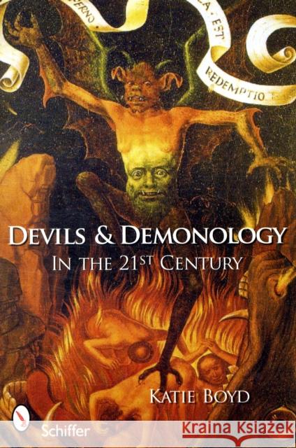 Devils and Demonology: In the 21st Century Katie Boyd 9780764331954 Schiffer Publishing Ltd