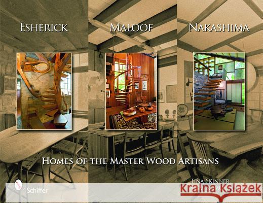 Esherick, Maloof, and Nakashima: Homes of the Master Wood Artisans Steven P. Whitsitt Tina Skinner 9780764332029