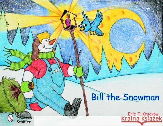 Bill the Snowman Eric T. Krackow 9780764332197 Schiffer Publishing