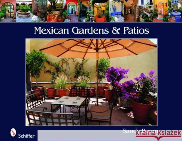 Mexican Gardens & Patios Baum, Sandy 9780764332678 Schiffer Publishing