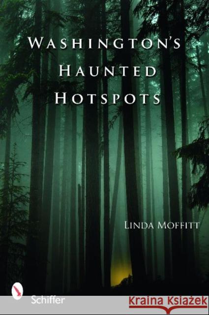 Washington's Haunted Hotspots Linda Moffitt 9780764332777 Schiffer Publishing