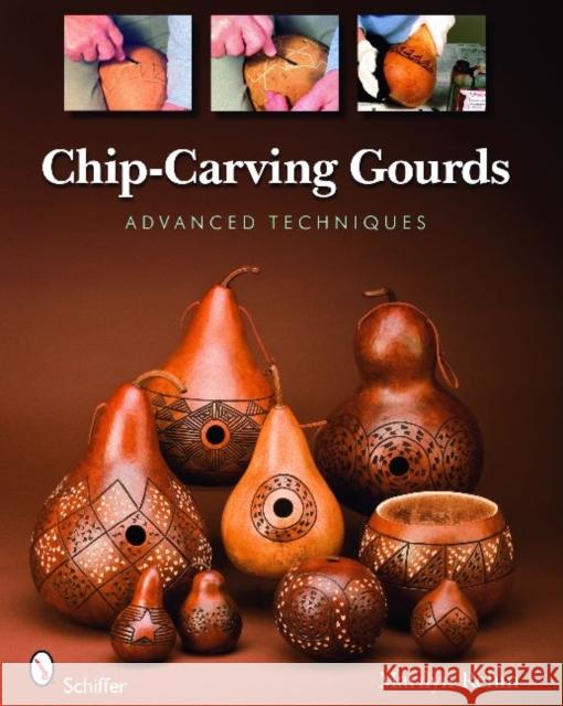 Chip-Carving Gourds: Advanced Techniques Marilyn Rehm 9780764332890 Schiffer Publishing