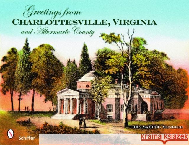 Greetings from Charlottesville, Virginia, and Albemarle County Samuel Menefee 9780764332975 Schiffer Publishing