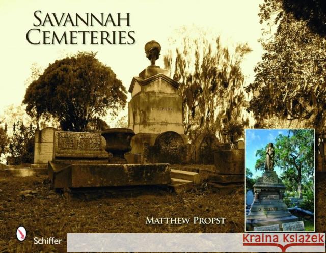 Savannah Cemeteries Matthew Propst 9780764333088 Schiffer Publishing