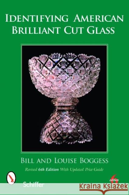 Identifying American Brilliant Cut Glass Bill And Louise Boggess 9780764333187 Schiffer Publishing