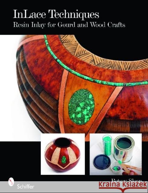 Inlace Techniques: Resin Inlay for Gourd and Wood Crafts Betsey Sloan 9780764333309 Schiffer Publishing