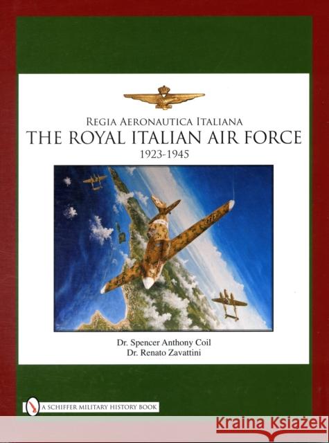 The Royal Italian Air Force 1923-1945 Coil, Spencer Anthony 9780764333736