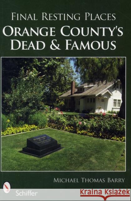 Final Resting Places: Orange County's Dead and Famous Barry, Michael Thomas 9780764334214 Schiffer Publishing