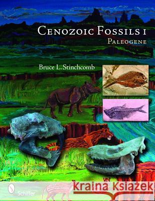 Cenozoic Fossils 1: Paleogene Bruce L. Stinchcomb 9780764334245 Schiffer Publishing