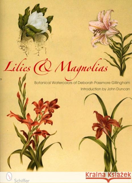 Lilies & Magnolias: Botanical Watercolors of Deborah Passmore Gillingham Duncan, John 9780764334412 Schiffer Publishing