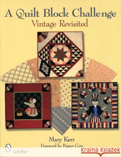 A Quilt Block Challenge: Vintage Revisited Kerr, Mary 9780764334573 Schiffer Publishing