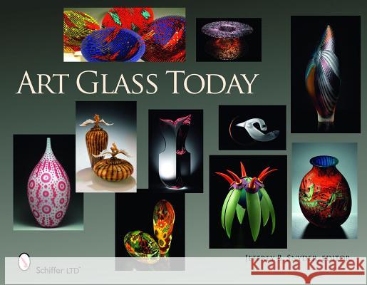 Art Glass Today Editor, Jeff Snyder 9780764334641 SCHIFFER PUBLISHING