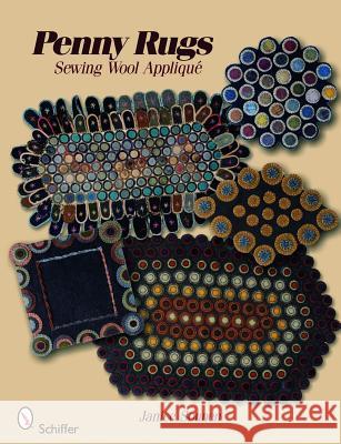 Penny Rugs: Sewing Wool Appliqué Sonnen, Janice 9780764334672 Schiffer Publishing