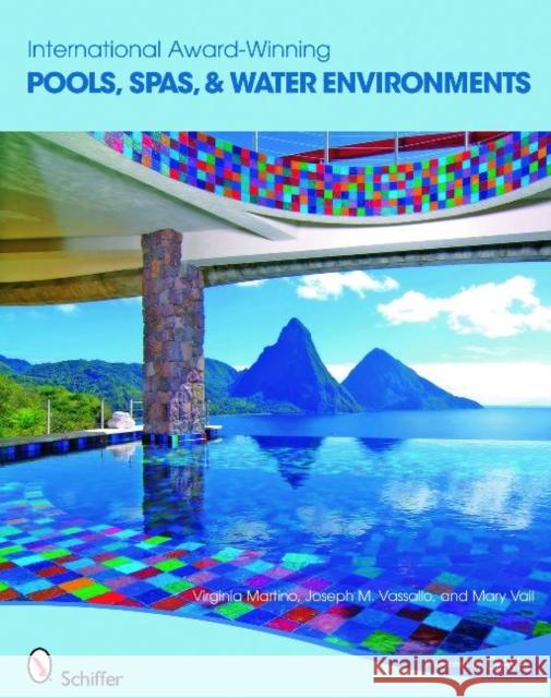 International Award-Winning Pools, Spas, & Water Environments Martino, Virginia 9780764334801 Schiffer Publishing