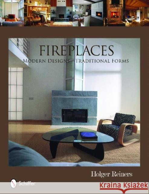 Fireplaces: Modern Designs--Traditional Forms Reiners, Holger 9780764334900