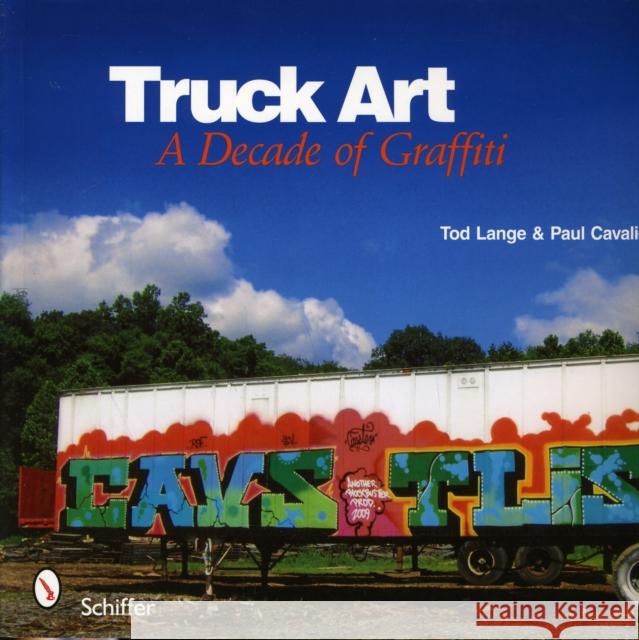 Truck Art: A Decade of Graffiti Tod Lange Paul Cavalieri 9780764334931 Schiffer Publishing