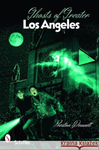 Ghosts of Greater Los Angeles Preston Dennett 9780764335037 Schiffer Publishing