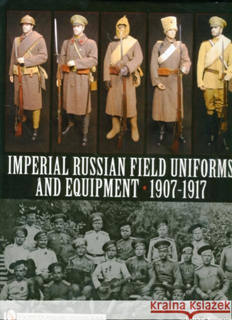 Imperial Russian Field Uniforms and Equipment 1907-1917 Johan Somers 9780764335228 Schiffer Publishing Ltd