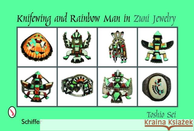 Knifewing & Rainbow Man in Zuni Jewelry Sei, Toshio 9780764335488 Schiffer Publishing
