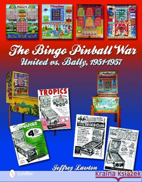 The Bingo Pinball War: United Vs Bally, 1951-1957 Lawton, Jeffrey 9780764335570 Schiffer Publishing