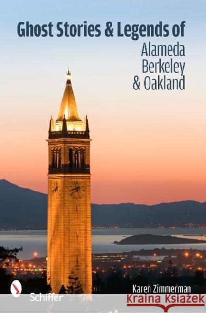 Ghost Stories and Legends of Alameda, Berkeley, and Oakland Zimmerman, Karen 9780764335761