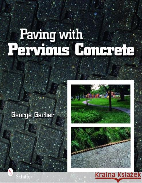 Paving with Pervious Concrete George Garber 9780764335969 Schiffer Publishing