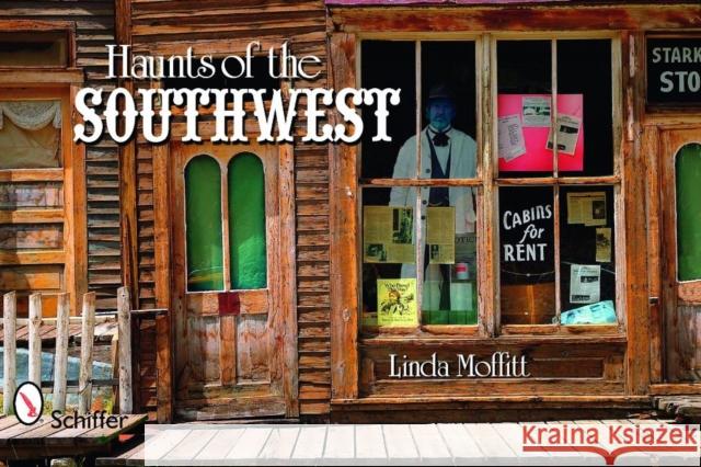 Haunts of the Southwest Linda Moffitt 9780764335976 Schiffer Publishing