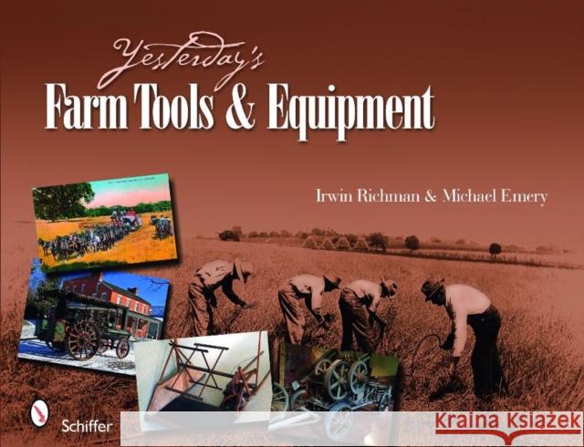 Yesterday's Farm Tools & Equipment Richman, Irwin 9780764336034 Schiffer Publishing