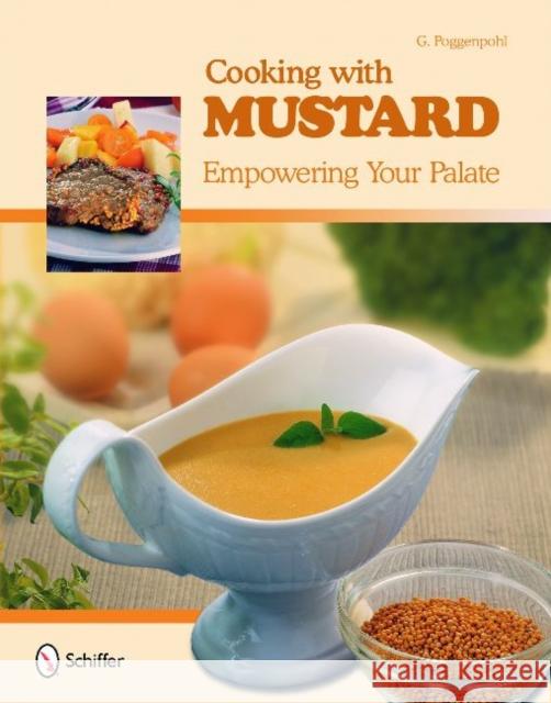 Cooking with Mustard: Empowering Your Palate Poggenpohl, G. 9780764336430 Schiffer Publishing