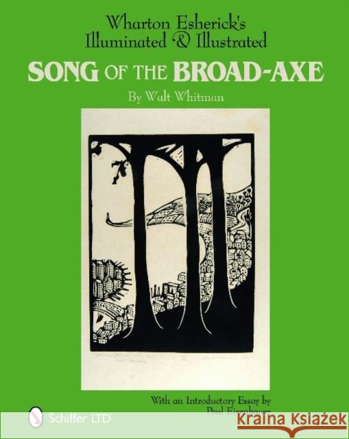 Wharton Esherick's Illuminated & Illustrated Song of the Broad-Axe: By Walt Whitman The Wharton Esherick Museum 9780764336775
