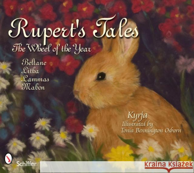 Rupert's Tales: The Wheel of the Year Beltane, Litha, Lammas, and Mabon: The Wheel of the Year Beltane, Litha, Lammas, and Mabon Kyrja 9780764336898