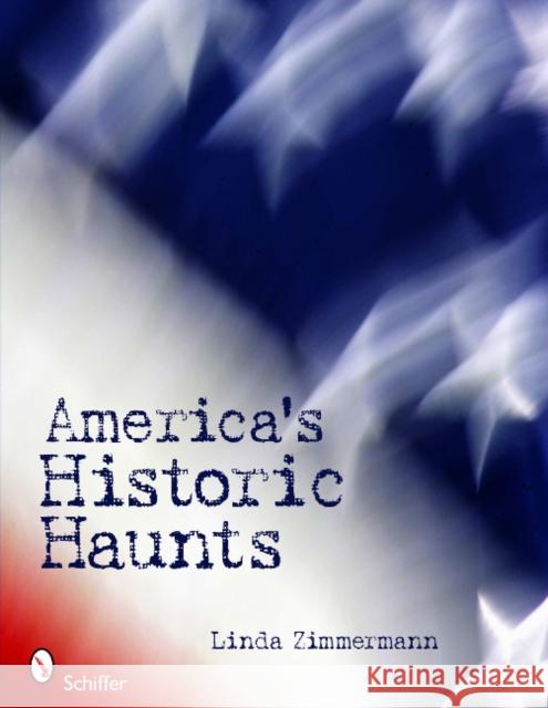 America's Historic Haunts Linda Zimmermann 9780764337000