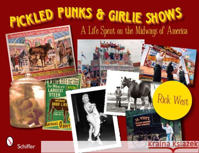 Pickled Punks and Girlie Shows: A Life Spent on the Midways of America: A Life Spent on the Midways of America West, Rick 9780764337031 Schiffer Publishing