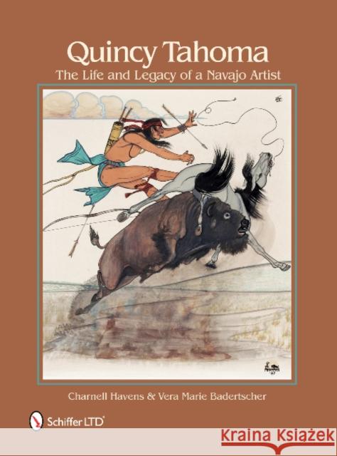 Quincy Tahoma: The Life and Legacy of a Navajo Artist Charnell Havens Marie Badertscher Vera 9780764337086 Schiffer Publishing