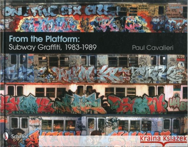 From the Platform: Subway Graffiti, 1983-1989: Subway Graffiti, 1983-1989 Cavalieri, Paul 9780764337239 Schiffer Publishing
